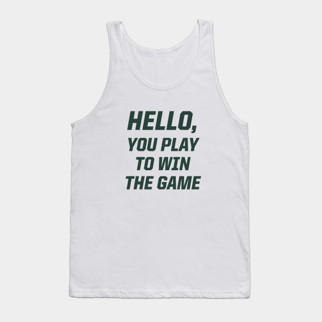 Hello, You Play To Win The Game Tank Top by StadiumSquad